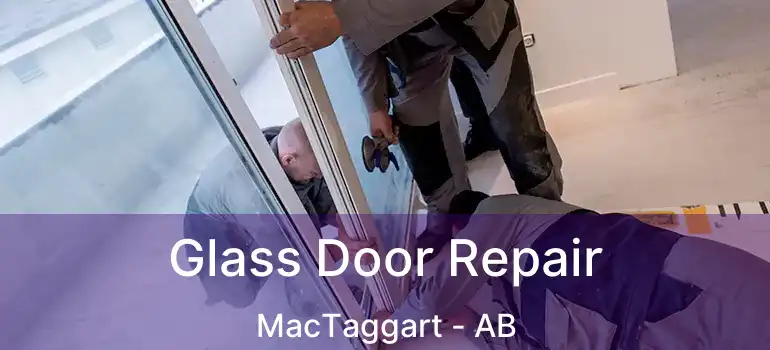  Glass Door Repair MacTaggart - AB