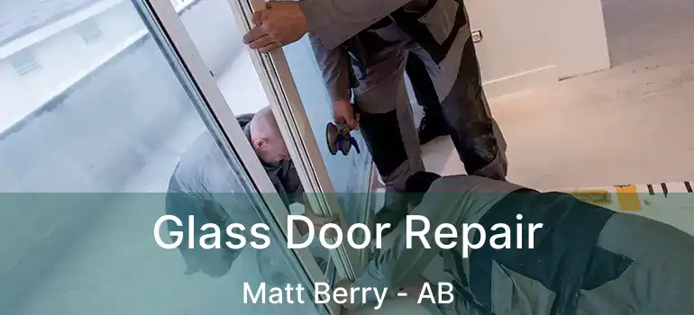  Glass Door Repair Matt Berry - AB