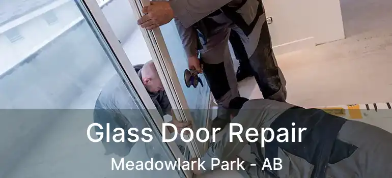  Glass Door Repair Meadowlark Park - AB