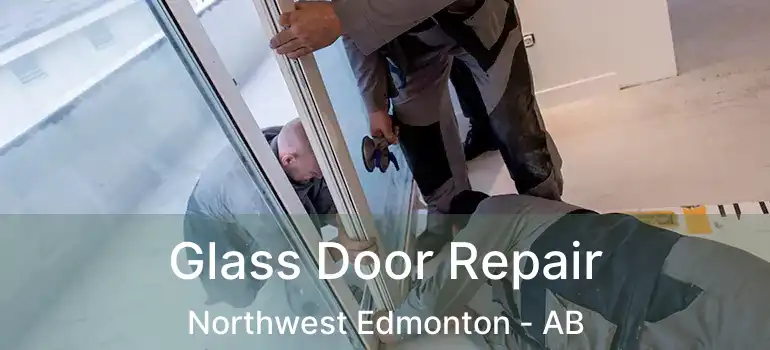  Glass Door Repair Northwest Edmonton - AB