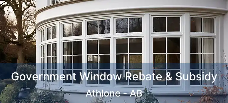  Government Window Rebate & Subsidy Athlone - AB