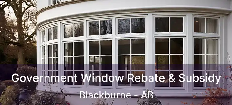  Government Window Rebate & Subsidy Blackburne - AB
