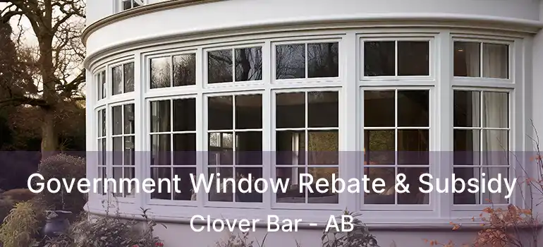  Government Window Rebate & Subsidy Clover Bar - AB