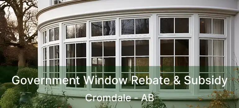  Government Window Rebate & Subsidy Cromdale - AB