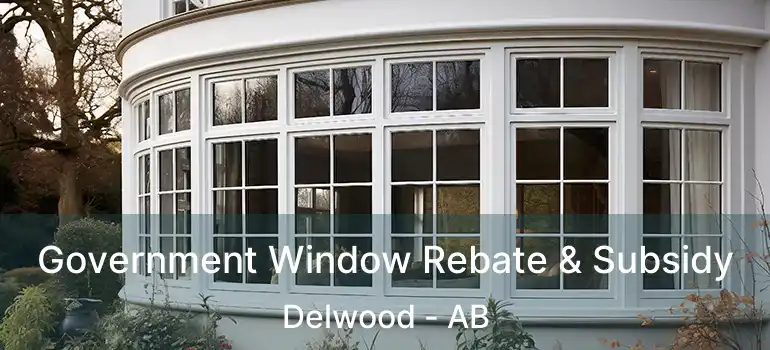  Government Window Rebate & Subsidy Delwood - AB