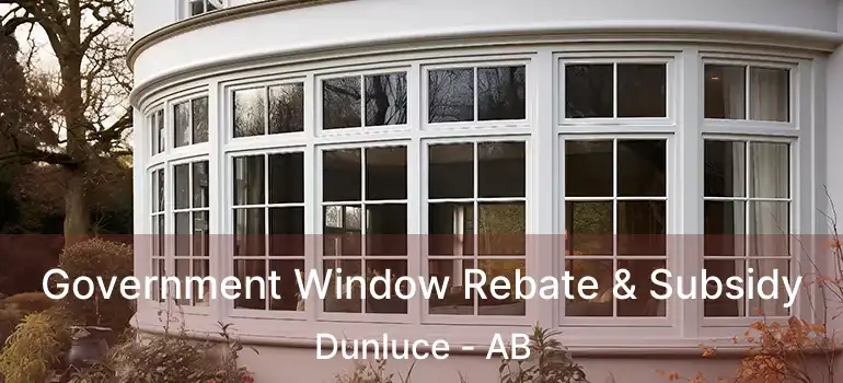  Government Window Rebate & Subsidy Dunluce - AB