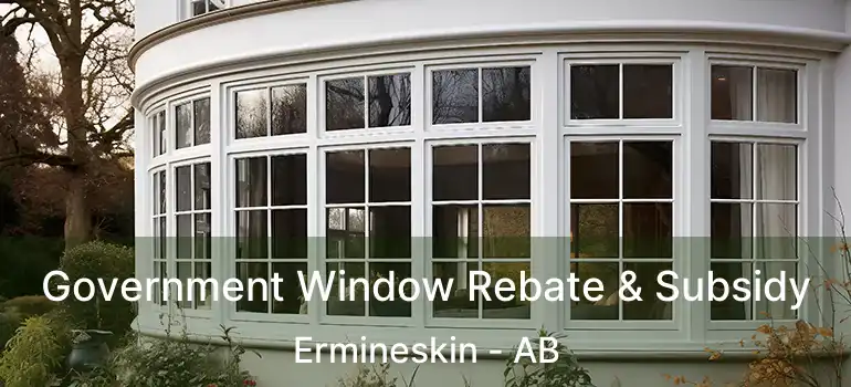  Government Window Rebate & Subsidy Ermineskin - AB