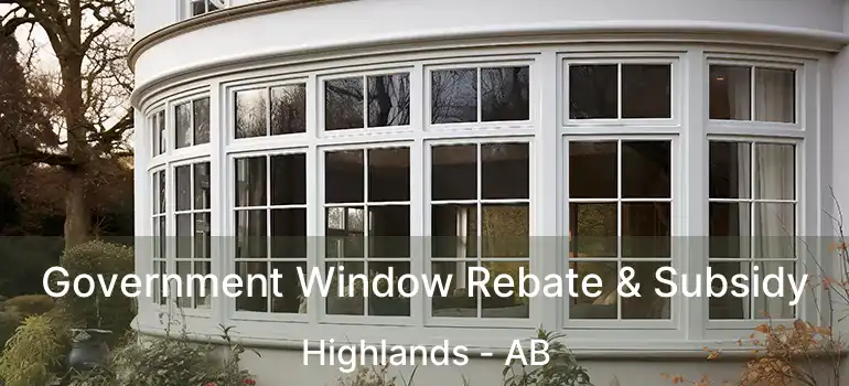  Government Window Rebate & Subsidy Highlands - AB