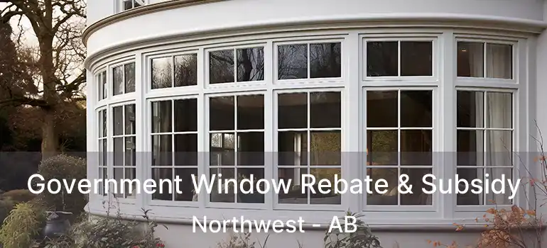  Government Window Rebate & Subsidy Northwest - AB