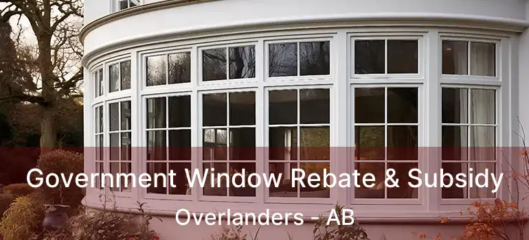  Government Window Rebate & Subsidy Overlanders - AB