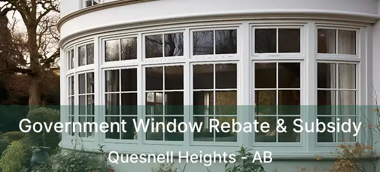  Government Window Rebate & Subsidy Quesnell Heights - AB