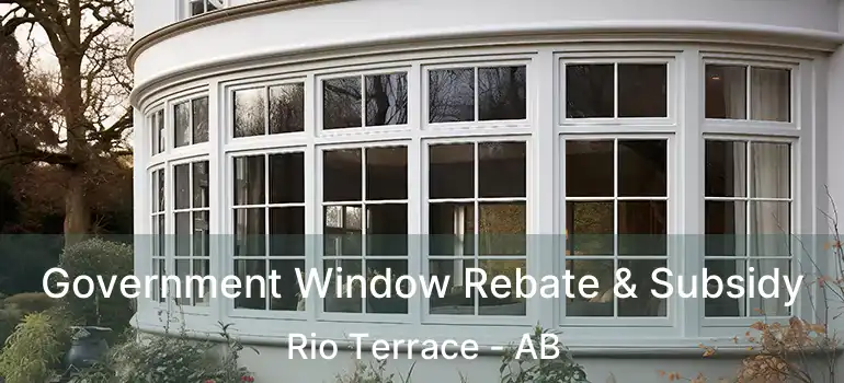  Government Window Rebate & Subsidy Rio Terrace - AB