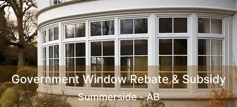  Government Window Rebate & Subsidy Summerside - AB