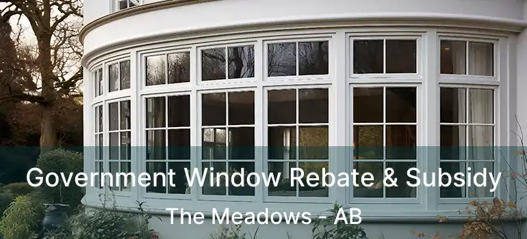  Government Window Rebate & Subsidy The Meadows - AB