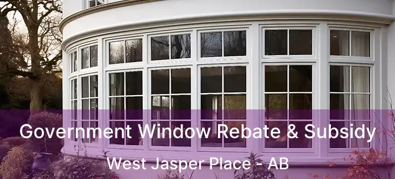  Government Window Rebate & Subsidy West Jasper Place - AB