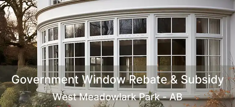  Government Window Rebate & Subsidy West Meadowlark Park - AB