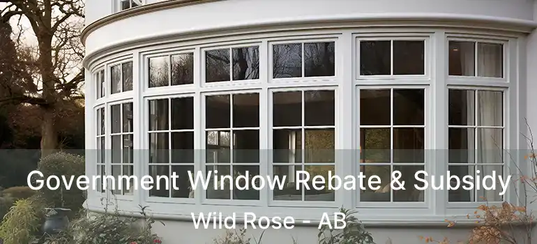  Government Window Rebate & Subsidy Wild Rose - AB