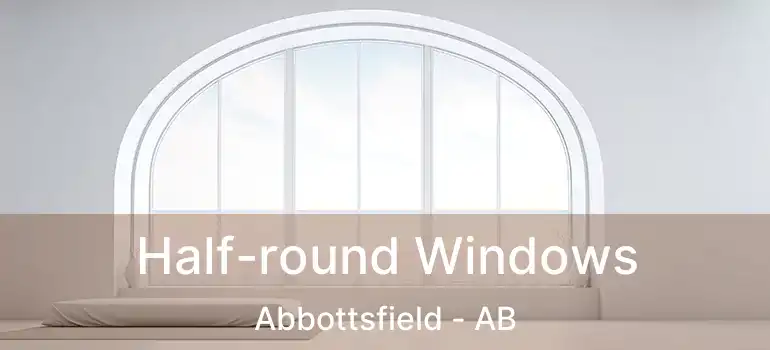  Half-round Windows Abbottsfield - AB