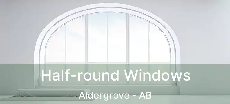  Half-round Windows Aldergrove - AB