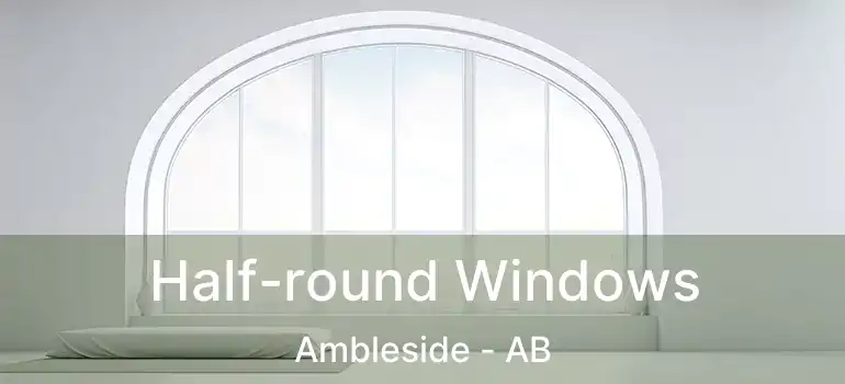  Half-round Windows Ambleside - AB
