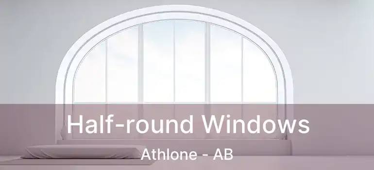  Half-round Windows Athlone - AB
