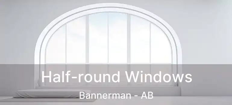  Half-round Windows Bannerman - AB