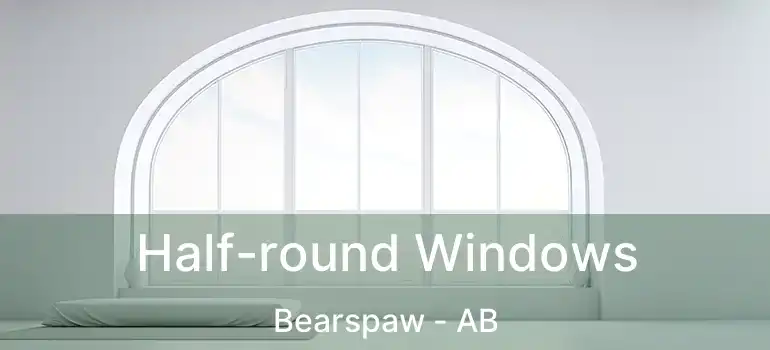  Half-round Windows Bearspaw - AB