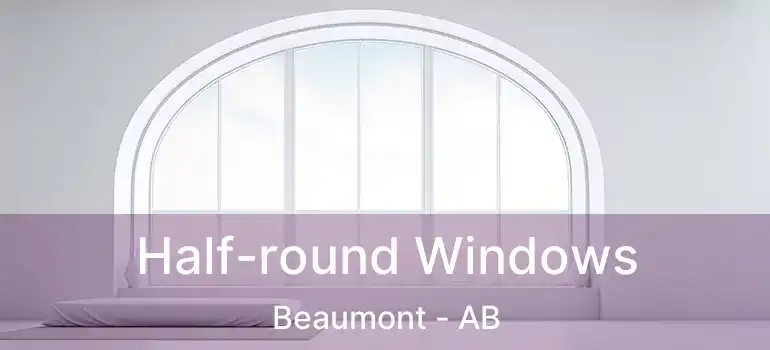  Half-round Windows Beaumont - AB