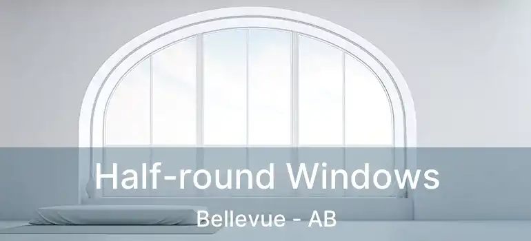  Half-round Windows Bellevue - AB