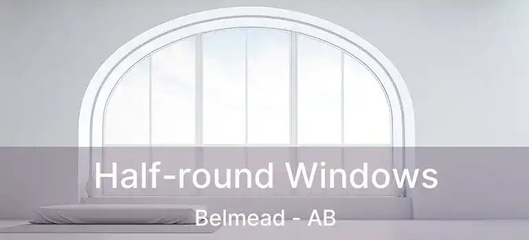  Half-round Windows Belmead - AB