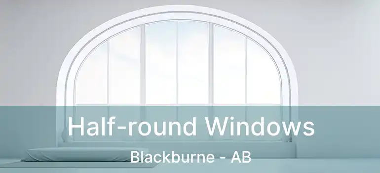  Half-round Windows Blackburne - AB