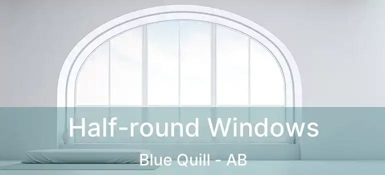  Half-round Windows Blue Quill - AB