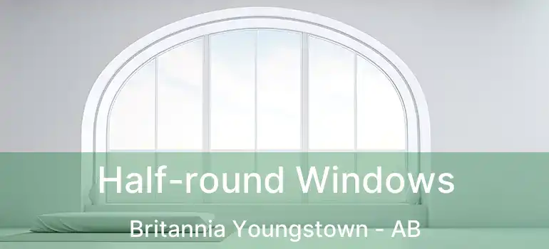  Half-round Windows Britannia Youngstown - AB
