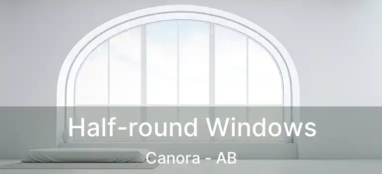  Half-round Windows Canora - AB