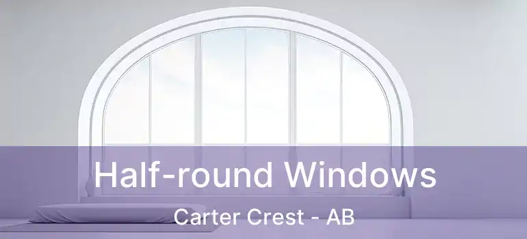  Half-round Windows Carter Crest - AB