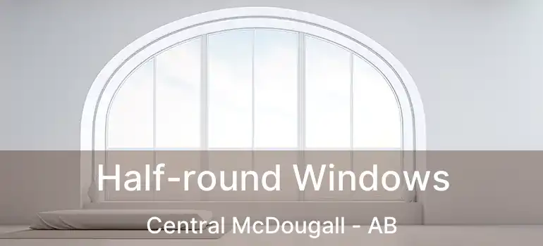  Half-round Windows Central McDougall - AB