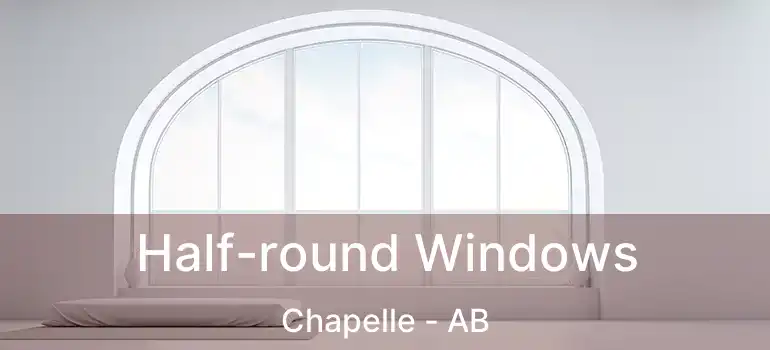  Half-round Windows Chapelle - AB