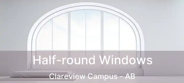  Half-round Windows Clareview Campus - AB