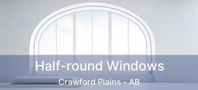  Half-round Windows Crawford Plains - AB