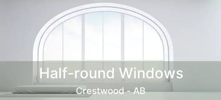  Half-round Windows Crestwood - AB