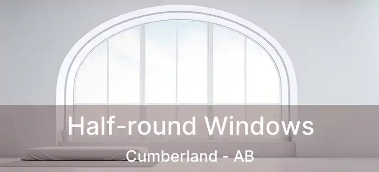  Half-round Windows Cumberland - AB