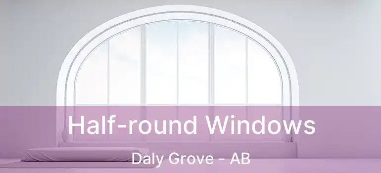  Half-round Windows Daly Grove - AB