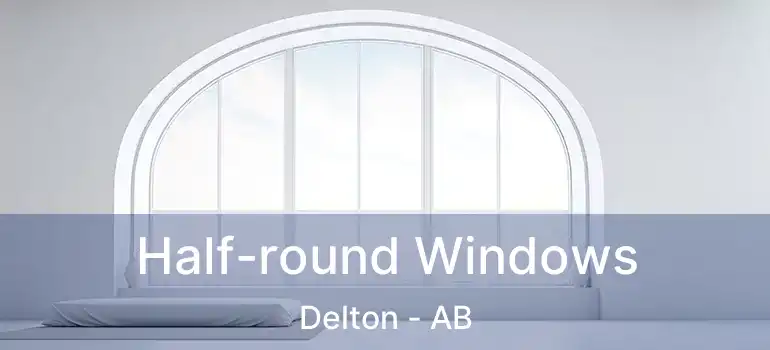  Half-round Windows Delton - AB