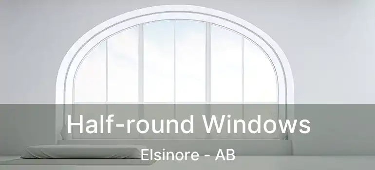  Half-round Windows Elsinore - AB