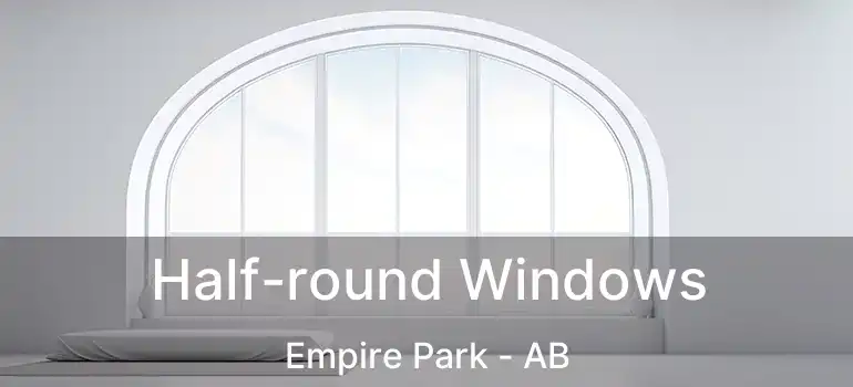  Half-round Windows Empire Park - AB