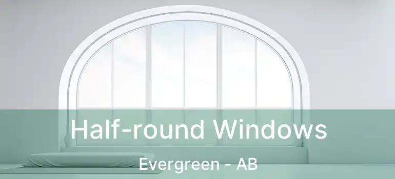  Half-round Windows Evergreen - AB
