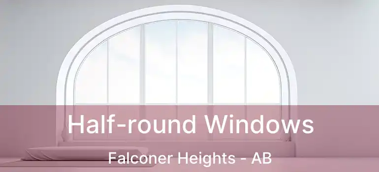  Half-round Windows Falconer Heights - AB