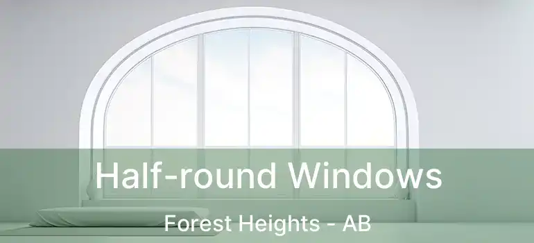  Half-round Windows Forest Heights - AB