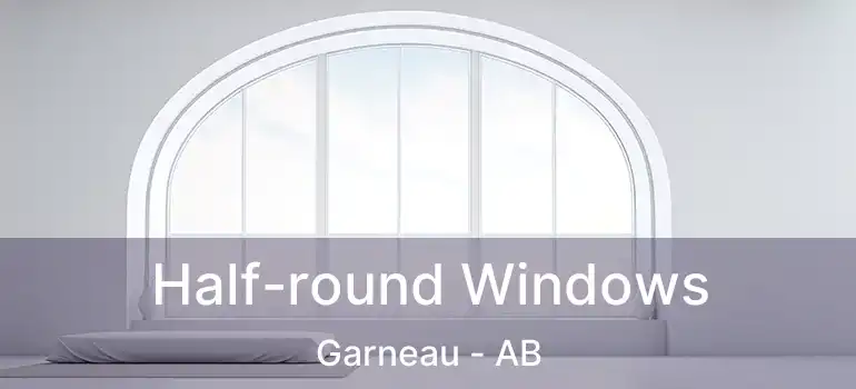  Half-round Windows Garneau - AB