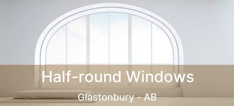  Half-round Windows Glastonbury - AB